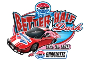The 2013 Better Half Dash is set for October 10 at Charlotte Motor Speedway